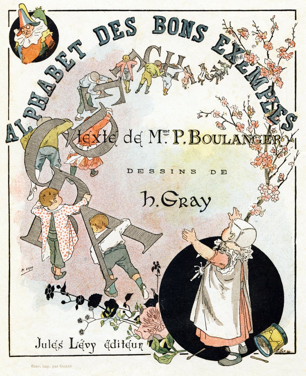 Bokens titelsida "Alfabetet av goda exempel"". Jules Levy, redaktör. Illustrationer av Henri Boulanger, a.k.a. Henri Gray. Texter av fru P. Boulanger. Gravyr och tryck av Ch. Gillot, 79 rue Madame, Paris. Omkring 1890. Hitta i varje bild det lysande av Henri  Gray