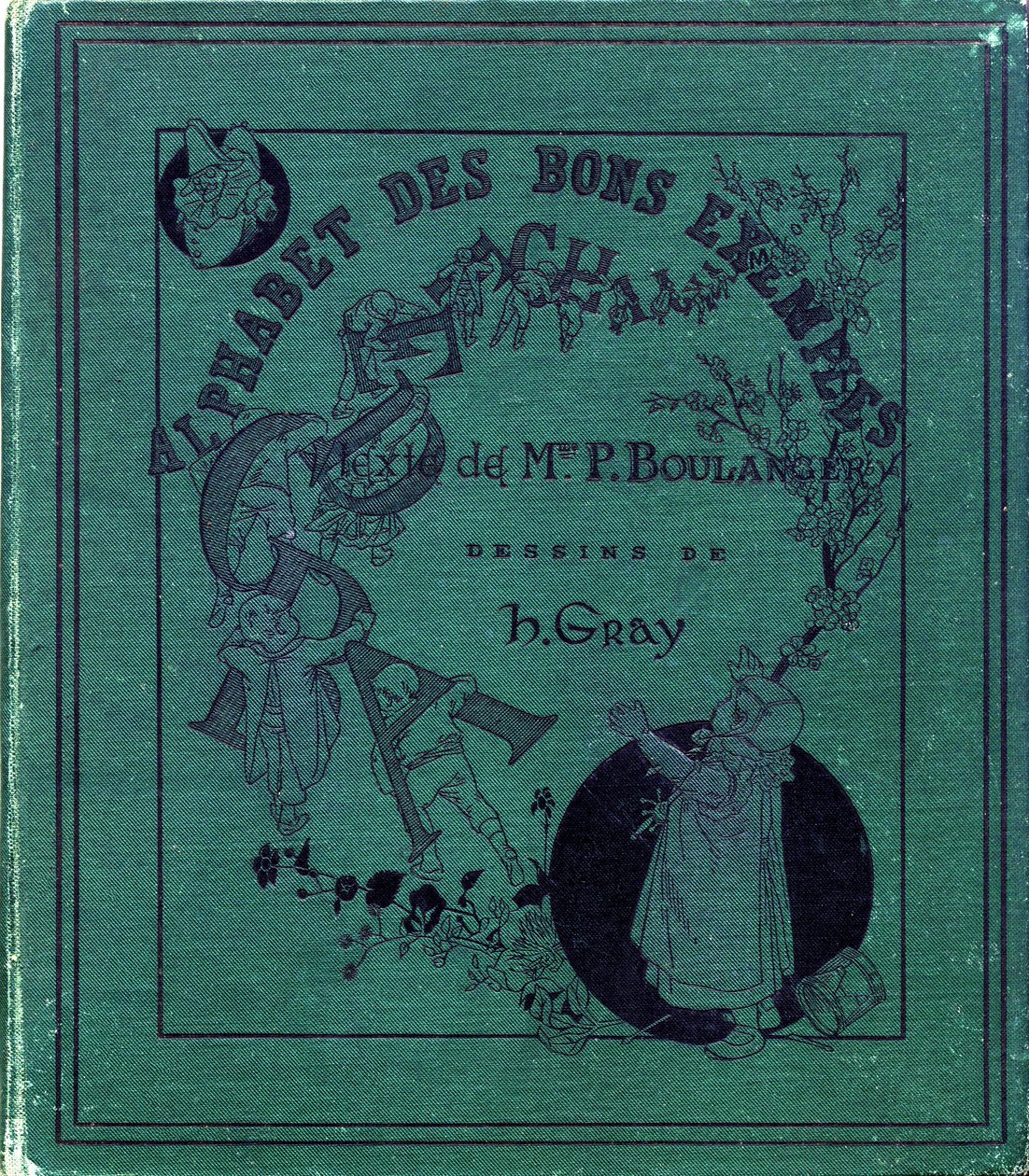 Omslag till boken "Alfabetet av goda exempel"". Jules Levy, redaktör. Illustrationer av Henri Boulanger, a.k.a. Henri Gray. Texter av fru P. Boulanger. Gravyr och tryck av Ch. Gillot, 79 rue Madame, Paris. Omkring 1890. Hitta i varje bild de illustrerade av Henri  Gray