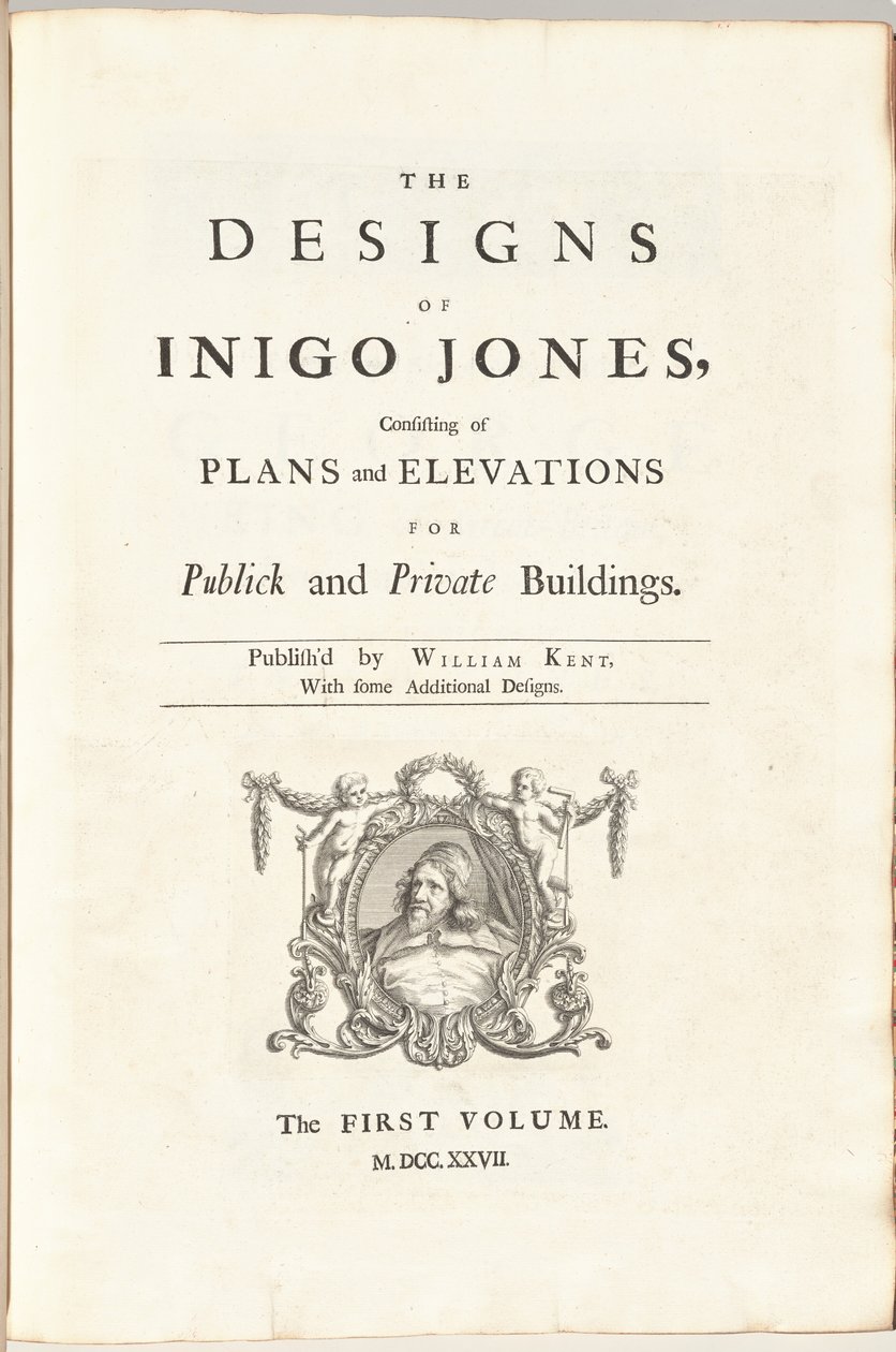 Designen av Inigo Jones som består av planer och höjder för offentliga och privata byggnader. Publicerad av William Kent, Med några ytterligare mönster. Den första [andra] volymen av William Kent