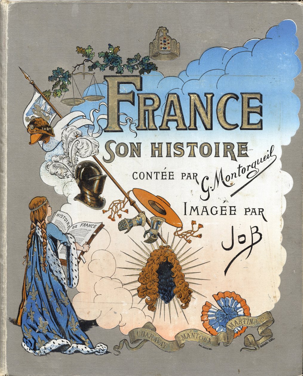 Omslag till boken "" Frankrike, hans historia berättad av G. Montorgueil, bild av Job"" 1896. Privat samling. av pseudonym for Onfray de Breville Jacques Job