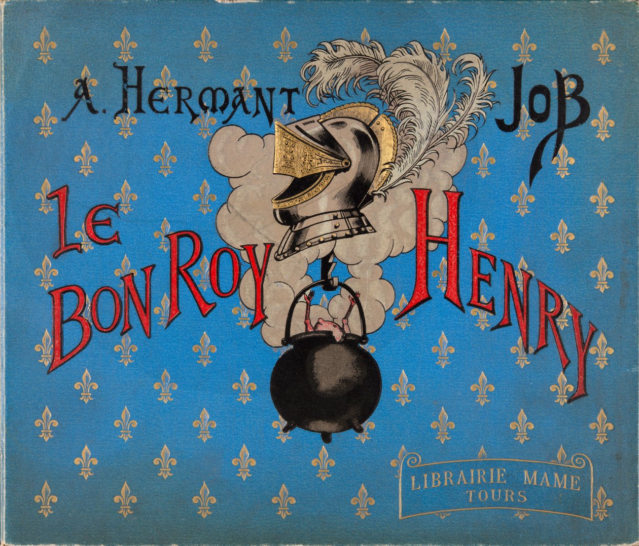 Omslaget till boken "" Le bon roy Henri"" illustrerad av Jacques Marie Gaston Onfray de Breville dit JOB (1858-1931), Librairie Mame, Privat samling av pseudonym for Onfray de Breville Jacques Job
