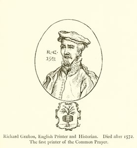 Richard Grafton, engelsk skrivare och historiker, död efter 1572, den första skrivaren av Common Prayer av English School