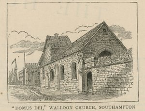 Hugenotterna i England: Domus Dei, Vallonkyrkan, Southampton av English School