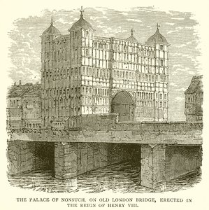 The Palace of Nonsuch, på Old London Bridge, uppfört under Henry VIII:s regeringstid av English School