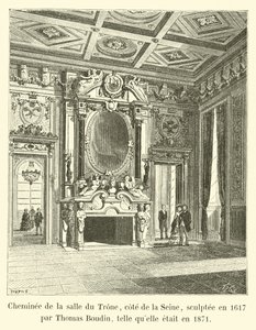 Öppen spis i tronrummet, på Seinesidan, skulpterad 1617 av Thomas Boudin, som den var 1871 av French School