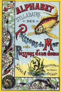Omslag till "Syllabary alfabet av havs- och sötvattensfiskar". Serie A. Pellerin et Cie, tryckare-förlag, Epinal, sent 1800-tal. Kromolitografier. Litet 8-sidigt reklamalbum som innehåller en kursplan och ett bildspråk tillsammans med beskrivande texter. av French School
