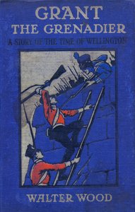 Framsidan av Grant the Grenadier av Walter Wood, pub. av Routledge, ca 1912 av Gordon Frederick Browne