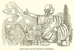 Cicero Throws Up his Brief, like a Gentleman