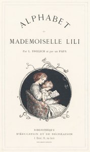 En flicka lär sig alfabetet - Titelsida - Alfabet av Mademoiselle Lili, av L. Froelich och av en pappa (Hetzel själv). Bibliotheque  Magasin d