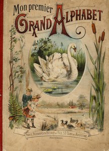 Svan. Omslag till boken "Mitt första stora alfabet". Bernardin-Bechet Edition, Paris, ca 1890. Illustrationer av A. des Lilleuls. Ingen sida, 46 sidor. Mått: 31x22 cm. av Unbekannt