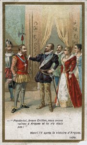 Henri IV, efter segern i Arques 1589, sade i ironisk ton till Louis de Crillon (den tidens lysande krigare): ”Häng på dig, modige Crillon, vi besegrade vid Arques och du var inte där! "". Kromolitografi av 1800-talet. av Unknown artist
