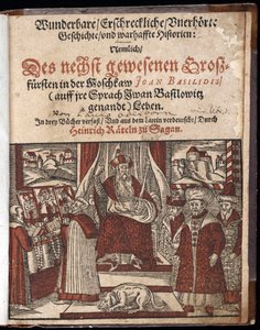 Ivan IV Vassilievitch, dit Ivan le terrible (1530-1584), titre de Titre de Histoire merveilleuse, terrifiante et inouie - Wunderbare, erschreckliche, unerhoerte Geschichte Geschichte (Titelsida) Ivan the Terrible - Oderborn, Paul (ca 1555-1604) - 1588 - Wo av Unknown artist