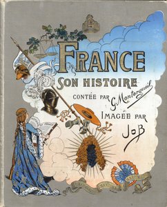 Omslag till boken "" Frankrike, hans historia berättad av G. Montorgueil, bild av Job"" 1896. Privat samling. av pseudonym for Onfray de Breville Jacques Job