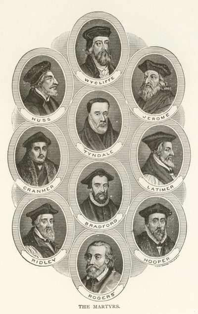 Martyrerna, Wycliffe, Huss, Jerome, Tyndale, Cranmer, Latimer, Bradford, Ridley, Hooper, Rogers av American School