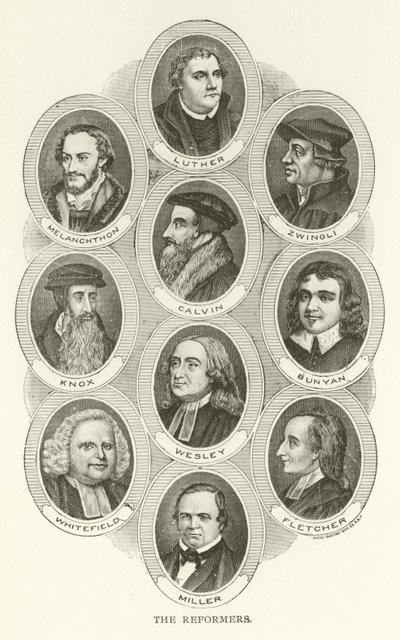 Reformatorerna, Luther, Melanchthon, Zwingli, Calvin, Knox, Bunyan, Wesley, Whitefield, Fletcher, Miller av American School
