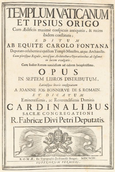 Vatikantemplet och dess ursprung med byggnader av mest iögonfallande antiken, och nyligen etablerade där; Publicerad av ryttaren Charles Fontana, ställföreträdare för den berömda ministern för samma tempel och arkitekt. Med de flesta av reglerna, och den n av Carlo Fontana