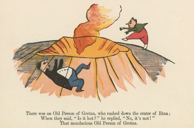 Det fanns en gammal person från Gretna som rusade ner i Etnas krater, ur "A Book of Nonsense", utgiven av Frederick Warne and Co. i London, ca 1875. av Edward Lear