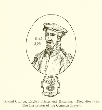 Richard Grafton, engelsk skrivare och historiker, död efter 1572, den första skrivaren av Common Prayer av English School
