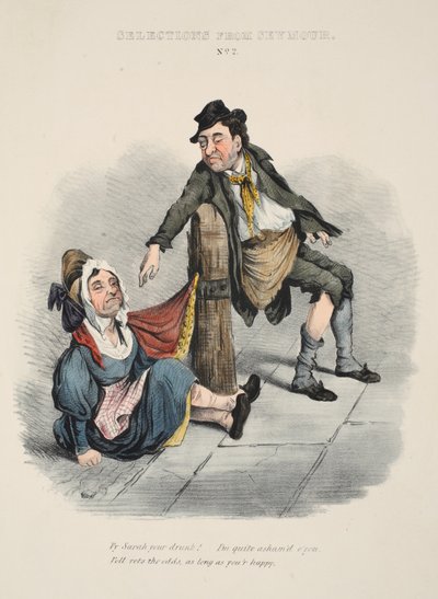 Urval från Seymour: Nr 2, Varför Sarah är full! Jag skäms ganska mycket över dig. Will röstar oddsen, så länge du är nöjd, pub c. 1840 (handfärgad gravyr) av English School