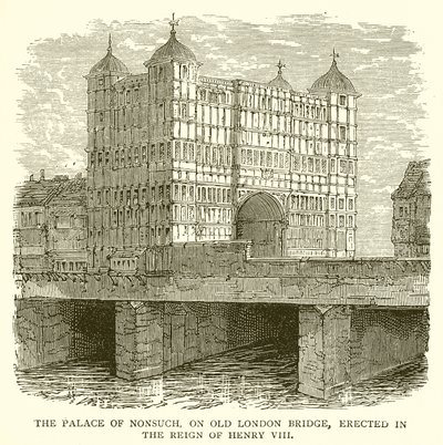 The Palace of Nonsuch, på Old London Bridge, uppfört under Henry VIII:s regeringstid av English School