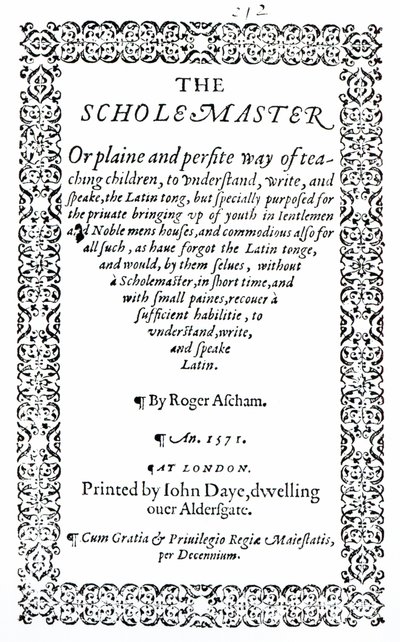 The Scholemaster av Roger Ascham, publicerad i London 1571 av English School