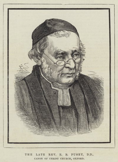Den framlidne pastor E B Pusey, DD, Canon of Christ Church, Oxford (gravyr) av English School