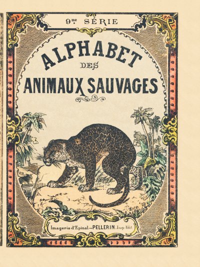 Omslaget till boken "" Alphabet des animaux sauvages "". 9:e serien. Bildspråk av Epinal, Pellerin, tryckare-förlag, ca 1870. Gravyrer på trä, stencilerade. 16 sidor. Mått: 20 x 15 cm. Privat samling av French School