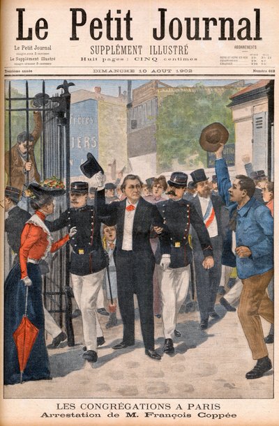 Poeten och romanförfattaren Francois Coppee arresteras vid en demonstration i Paris - Premiärsida för "" Le petit Journal"" den 10 augusti 1902: les congregations à Paris: arrestering av Francois Coppee (1842-1908) av French School