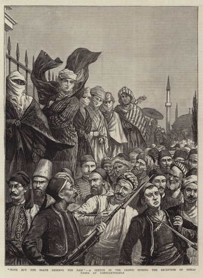 Ingen utom de modiga förtjänar mässan, en skiss i folkmassan under mottagandet av Osman Pasha i Konstantinopel av Harry Hamilton Johnston