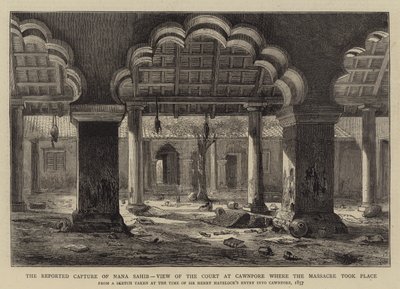 Den rapporterade fångsten av Nana Sahib, utsikt över domstolen i Cawnpore där massakern ägde rum av Henry William Brewer