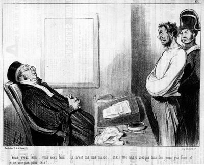 Du var hungrig... du var hungrig... det är ingen anledning... men jag är hungrig nästan varje dag och jag flyger inte för det!.... , från serien "Gens de Justice", en serie karikatyrer om rättvisa av Honore Daumier (1808-1879). "Charivari" av Honoré Daumier