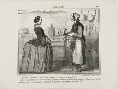 "- Madeleine, hur kan du någonsin acceptera en köttbit som denna - Madame, slaktaren sa till mig att kötthandeln kommer att vara gratis, därför tog han sig friheten att ge mig den här biten," plansch 463 från Actualités av Honoré Victorin Daumier