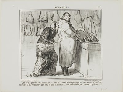 "- Tja, om du vill befria slaktarnas handel, varför är du emot att jag väger några ben med köttet ... du är verkligen konstig, samma som alltid!", platta 472 från Actualités av Honoré Victorin Daumier