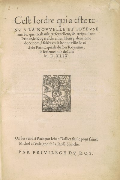 [Henry II:s inträde] Detta är ordern som hölls vid det nya och glädjefyllda inträdet som den mycket höga, mycket utmärkta och mycket mäktiga prins le Roy treschrestien Henry, näst av detta namn, gjordes i hans goda stad och stad Paris... av Jean Goujon