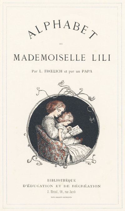 En flicka lär sig alfabetet - Titelsida - Alfabet av Mademoiselle Lili, av L. Froelich och av en pappa (Hetzel själv). Bibliotheque  Magasin d