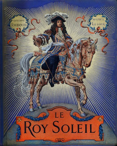 Omslag till "" Le Roy Soleil"" (Louis XIV kung av Frankrike) av Gustave Toutwelve, Illustration av Maurice Leloir (1853-1940) av Maurice Leloir