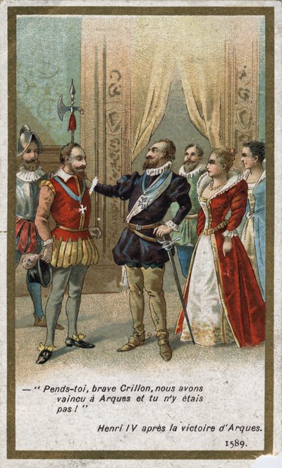 Henri IV, efter segern i Arques 1589, sade i ironisk ton till Louis de Crillon (den tidens lysande krigare): ”Häng på dig, modige Crillon, vi besegrade vid Arques och du var inte där! "". Kromolitografi av 1800-talet. av Unknown artist