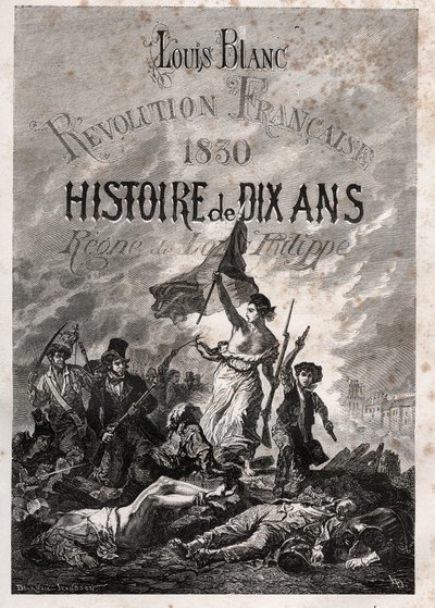 Louis Blanc - Franska revolutionen 1830 Tio års historia - Louis-Philippes rege (Delacroix, Eugene - La Liberte vägleder folket) av Unknown artist