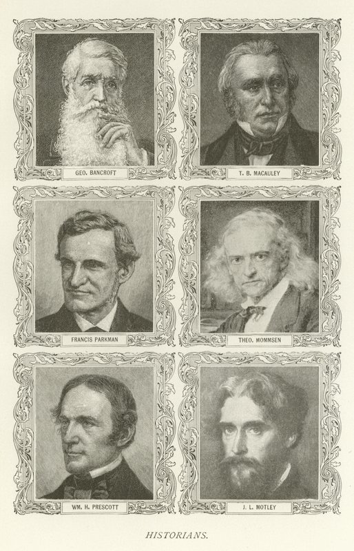 Historiker, George Bancroft, T B Macauley, Francis Parkman, Theodor Mommsen, William H Prescott, J L Motley av American School