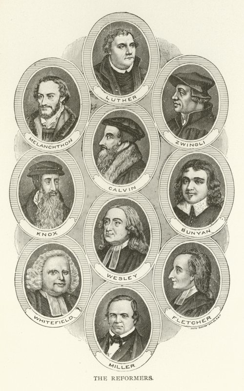 Reformatorerna, Luther, Melanchthon, Zwingli, Calvin, Knox, Bunyan, Wesley, Whitefield, Fletcher, Miller av American School