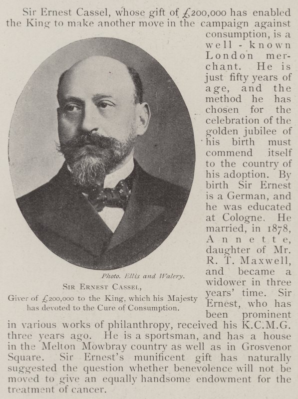 Sir Ernest Cassel, Givare av £ 200 000 till kungen, som hans Majestät har ägnat åt att bota konsumtionen av English Photographer