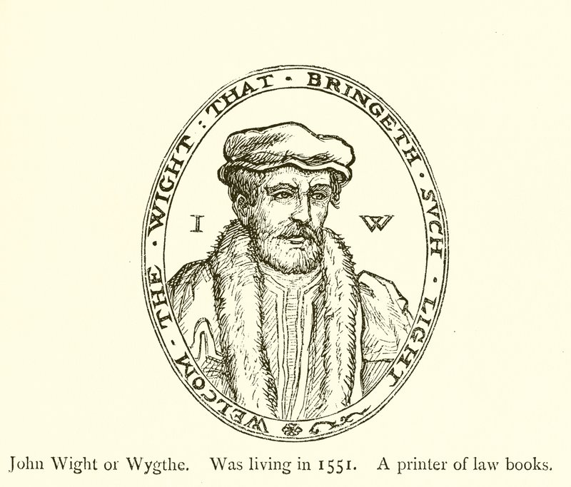 John Wight eller Wygthe, levde 1551, en tryckare av lagböcker av English School