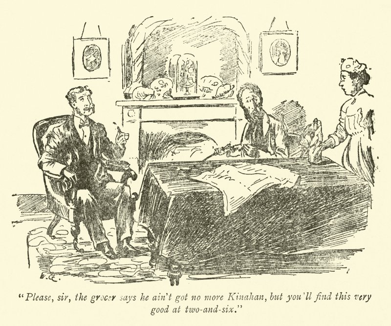 Snälla ni, herrn, handlaren säger att han inte har mer Kinahan, men ni hittar den här mycket bra för två och sex. av Weedon Grossmith
