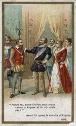 Henri IV, efter segern i Arques 1589, sade i ironisk ton till Louis de Crillon (den tidens lysande krigare): ”Häng på dig, modige Crillon, vi besegrade vid Arques och du var inte där! "". Kromolitografi av 1800-talet.